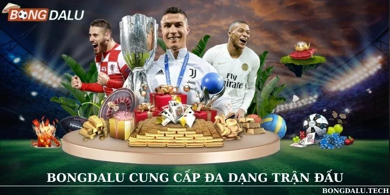 Bongdalu cung cấp đa dạng trận đấu