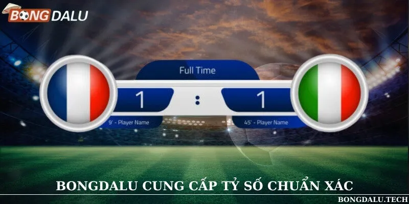 Bongdalu cung cấp tỷ số chuẩn xác